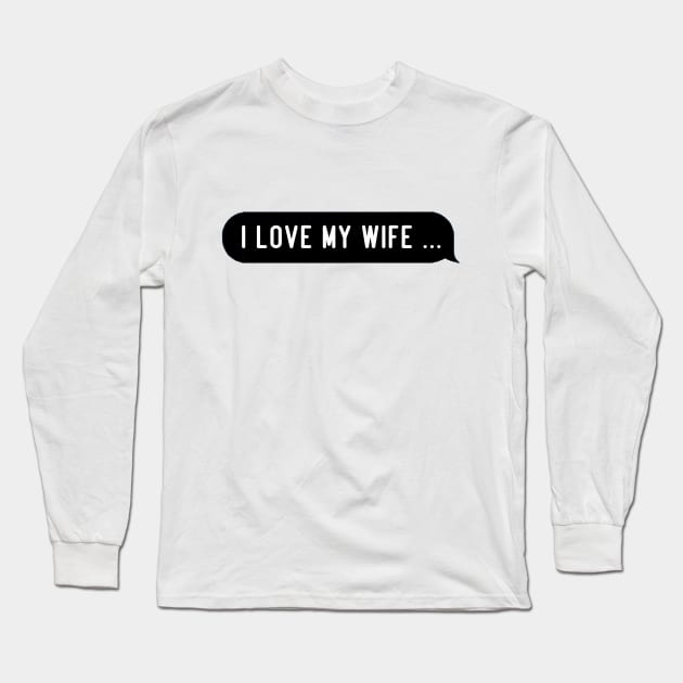 Funny wife quotes Long Sleeve T-Shirt by RadBoR1